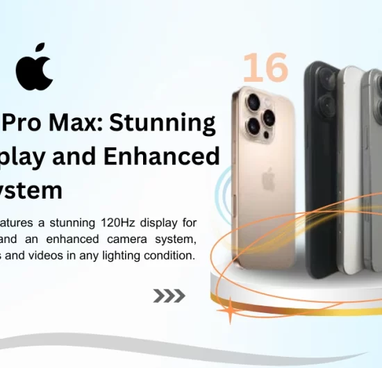 iPhone 16 Pro Max: Stunning 120Hz Display and Enhanced Camera System